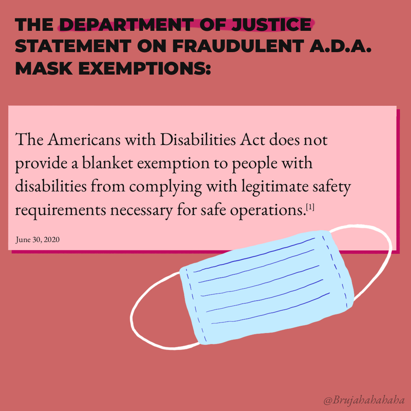 The Department of Justice's June 30, 2020 statement on the issue: “The ADA does not provide a blanket exemption to people with disabilities from complying with legitimate safety requirements necessary for safe operations.” 
